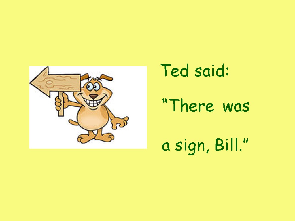 Ted said: “There was a sign, Bill.”